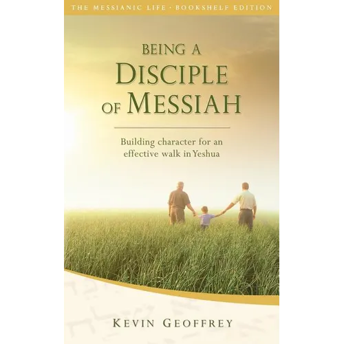 Being a Disciple of Messiah: Building Character for an Effective Walk in Yeshua (The Messianic Life Series / Bookshelf Edition) - Paperback