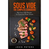 Sous Vide: The Complete cookbook! Best Sous Vide Recipes for Everyone Made Simple - Paperback