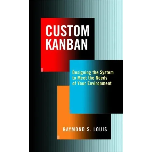 Custom Kanban: Designing the System to Meet the Needs of Your Environment - Hardcover