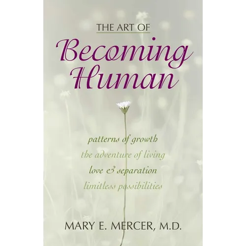 The Art of Becoming Human: Patterns of Growth, the Adventure of Living, Love & Separation, Limitless Possibilities - Paperback