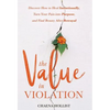 The Value in Violation: Discover How to Heal Intentionally, Turn Your Pain into Purpose, and Find Beauty After Betrayal - Hardcover