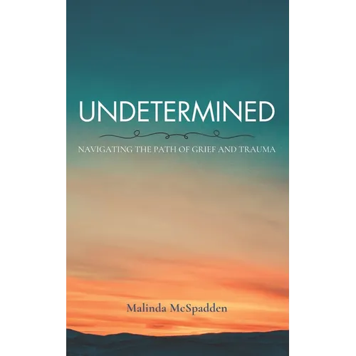 Undetermined: Navigating the Path of Grief and Trauma - Paperback