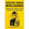 Effective Threat Intelligence: Building and running an intel team for your organization - Paperback