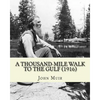 A Thousand-Mile Walk To The Gulf (1916). By: John Muir, EDITED By: William Frederic Bade: Illustrated - Paperback