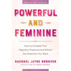 Powerful and Feminine: How to Increase Your Magnetic Presence and Attract the Attention You Want - Paperback
