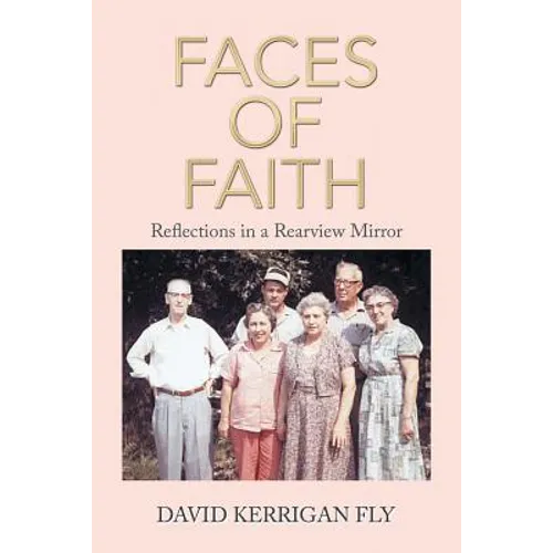 Faces of Faith: Reflections in a Rearview Mirror - Paperback