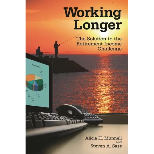 Working Longer: The Solution to the Retirement Income Challenge - Paperback