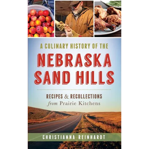 A Culinary History of the Nebraska Sand Hills: Recipes & Recollections from Prairie Kitchens - Hardcover