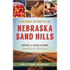 A Culinary History of the Nebraska Sand Hills: Recipes & Recollections from Prairie Kitchens - Hardcover