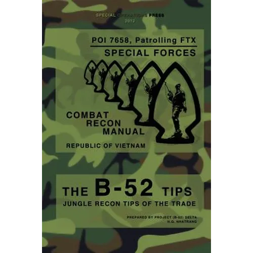 The B-52 Tips - Combat Recon Manual, Republic of Vietnam: POI 7658, Patrolling FTX - Special Forces - Paperback