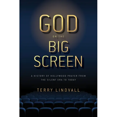 God on the Big Screen: A History of Hollywood Prayer from the Silent Era to Today - Paperback