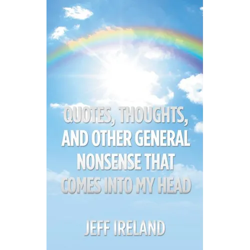 Quotes, Thoughts, and Other General Nonsense That Comes into My Head - Paperback