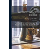 The Workwoman's Guide: Containing Instructions to the Inexperienced in Cutting out and Completing Those Articles of Wearing Apparel, &c. Whic - Hardcover