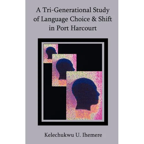 A Tri-Generational Study of Language Choice & Shift in Port Harcourt - Paperback