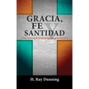 Gracia, Fe y Santidad: Una teología sistemática wesleyana - Hardcover