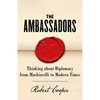 The Ambassadors: Thinking about Diplomacy from Machiavelli to Modern Times - Paperback