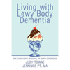 Living with Lewy Body Dementia: One Caregiver's Personal, In-Depth Experience - Paperback