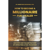 How To Become a Millionaire Fuel Dealer: Success And Failure Factors of Operating a Fuel Franchise - Paperback