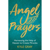 Angel Prayers: Harnessing the Help of Heaven to Create Miracles - Hardcover