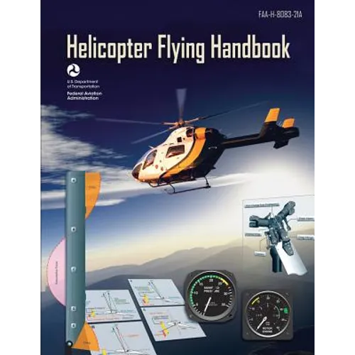 Helicopter Flying Handbook (FAA-H-8083-21A): (black & White Edition) - Paperback