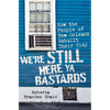 We're Still Here Ya Bastards: How the People of New Orleans Rebuilt Their City - Hardcover