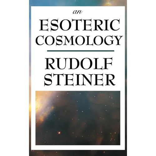 An Esoteric Cosmology: An Anthroposophical Account of the Cosmos, Earth, and Human Evolution - Hardcover
