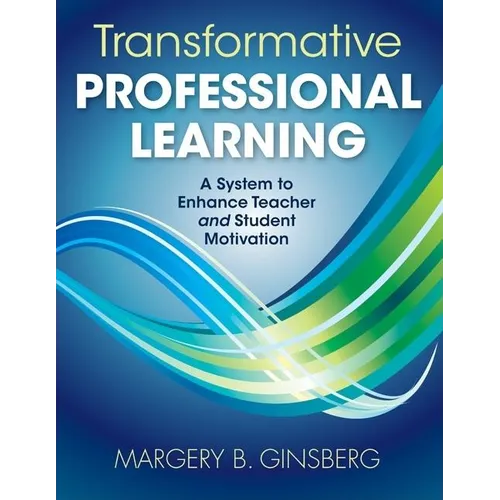 Transformative Professional Learning: A System to Enhance Teacher and Student Motivation - Paperback