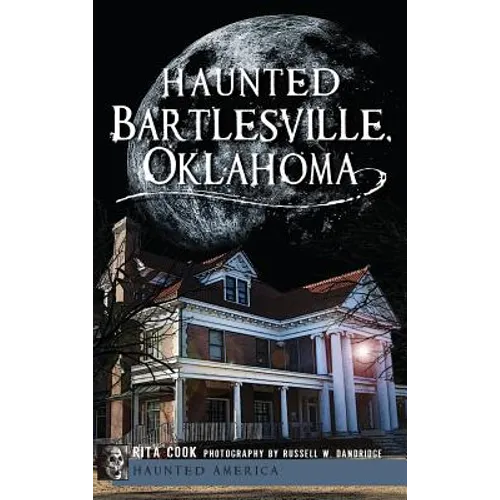 Haunted Bartlesville, Oklahoma - Hardcover