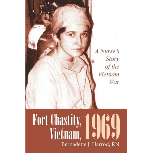 Fort Chastity, Vietnam, 1969: A Nurse's Story of the Vietnam War - Paperback