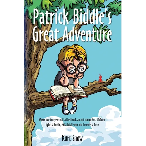 Patrick Biddle's Great Adventure: Where one ten-year old kid befriends an ant named Lutz McCoon, fights a beetle, eats flyball soup and becomes a hero - Paperback