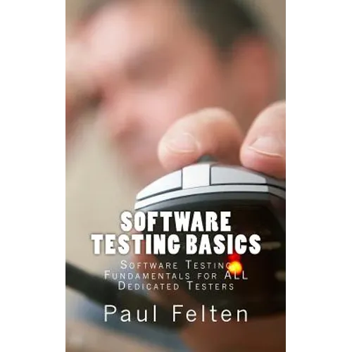 Software Testing Basics: Software Verification Fundamentals for All Dedicated Testers - Paperback