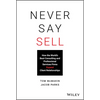 Never Say Sell: How the World's Best Consulting and Professional Services Firms Expand Client Relationships - Hardcover