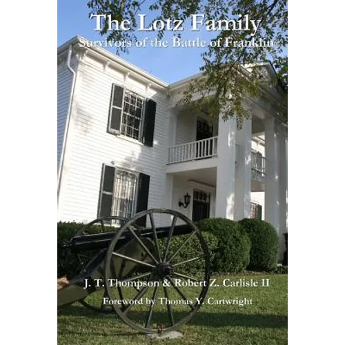 The Lotz Family: Survivors of the Battle of Franklin: Robert Z. Carlisle II - Paperback