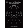 We Meet At Moonlight: Revised And Extended Edition - Paperback