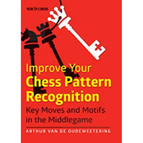 Improve Your Chess Pattern Recognition: Key Moves and Motifs in the Middlegame - Paperback