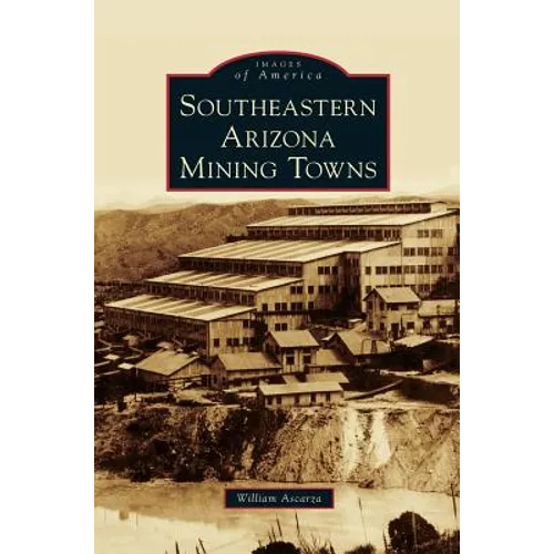 Southeastern Arizona Mining Towns - Hardcover