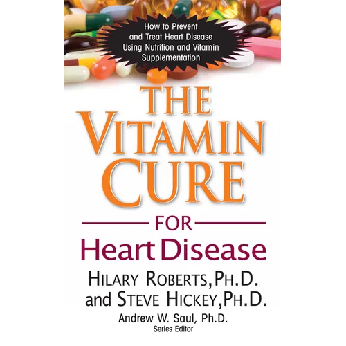 The Vitamin Cure for Heart Disease: How to Prevent and Treat Heart Disease Using Nutrition and Vitamin Supplementation - Hardcover