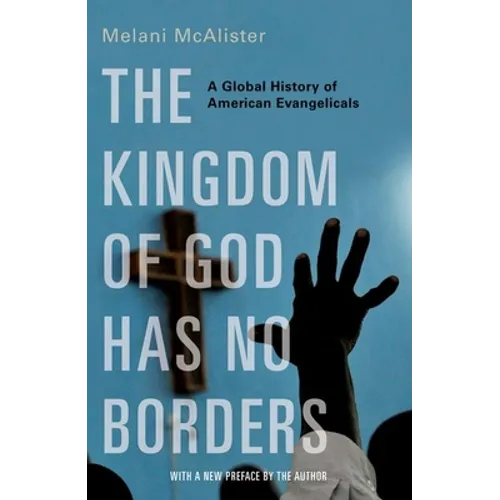 The Kingdom of God Has No Borders: A Global History of American Evangelicals - Paperback