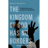 The Kingdom of God Has No Borders: A Global History of American Evangelicals - Paperback
