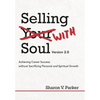 Selling with Soul: Achieving Career Success Without Sacrificing Personal and Spiritual Growth - Hardcover
