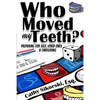 Who Moved My Teeth?: Preparing For Self, Loved Ones And Caregiving - Paperback