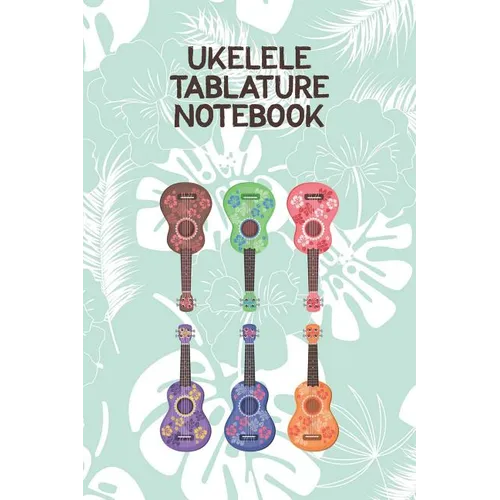 Ukelele Tablature Notebook: Designed For Composition, Songwriting and Performance of Uke Players - Paperback