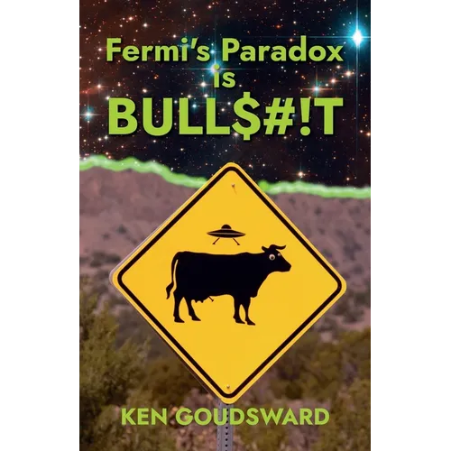Fermi's Paradox Is Bullshit: the Evidence for Extraterrestrial Life - Paperback