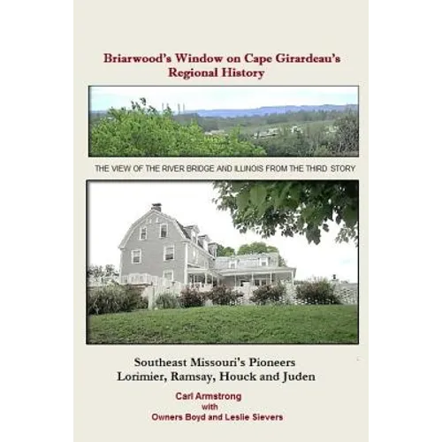 Briarwood's Window on Cape Girardeau's Regional History: Missouri's Lorimier, Ramsay, Houck and Juden Pioneers - Paperback