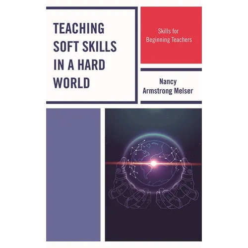 Teaching Soft Skills in a Hard World: Skills for Beginning Teachers - Hardcover