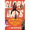 Glory Days: The Summer of 1984 and the 90 Days That Changed Sports and Culture Forever - Hardcover