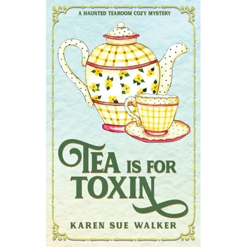 Tea is for Toxin: A Haunted Tearoom Cozy Mystery - Paperback