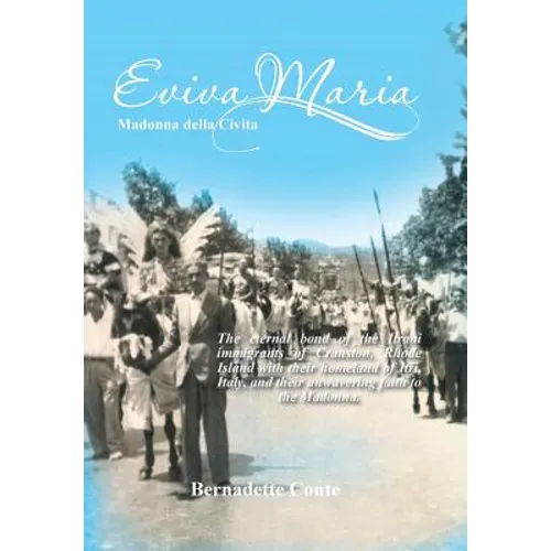 Eviva Maria Madonna Della Civita: The eternal bond of the Itrani immigrants of Cranston, Rhode Island with their homeland of Itri, Italy, and their un - Hardcover