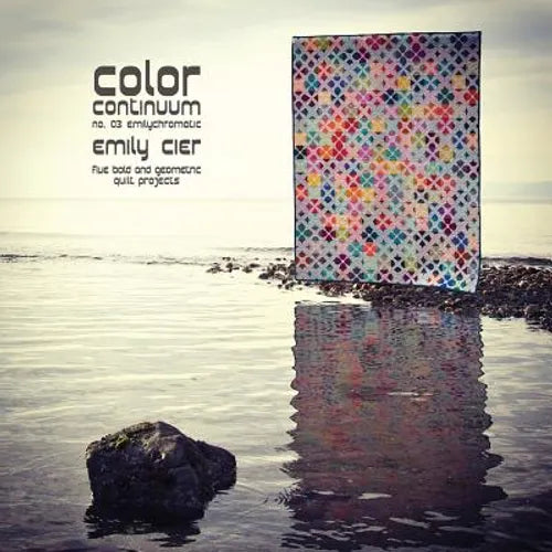 Color Continuum - Emilychromatic: Five Bold and Geometric Quilt Projects - Paperback