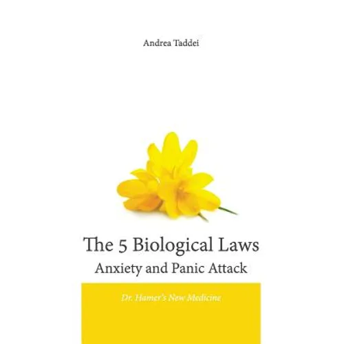 The 5 Biological Laws Anxiety and Panic Attacks: Dr. Hamer's New Medicine - Paperback